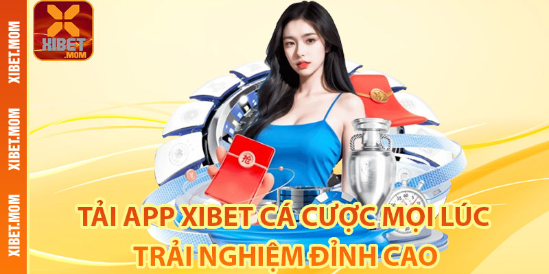 Bật Mí Một Số Thông Tin Về Tải App Xibet