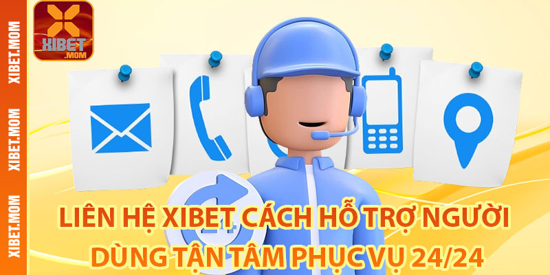 Các tính năng nổi trội của đội ngũ khi liên hệ Xibet