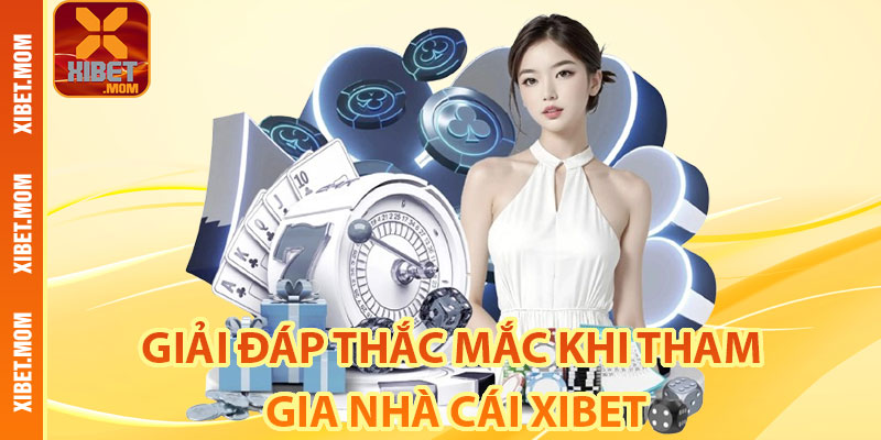 Giải đáp thắc mắc khi tham gia nhà cái Xibet