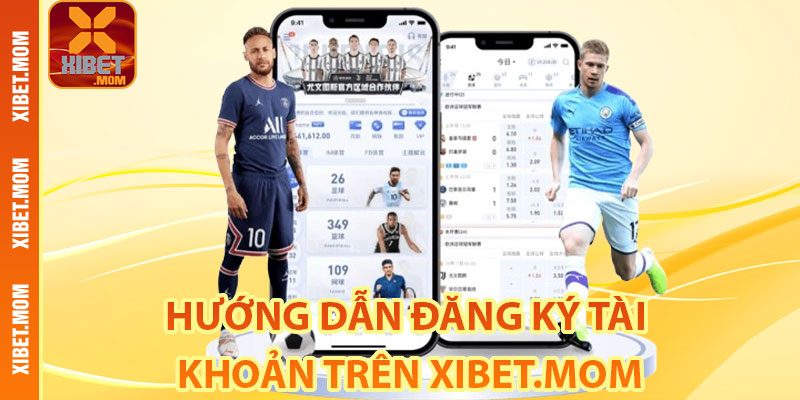 Hướng dẫn đăng ký tài khoản trên Xibet.mom