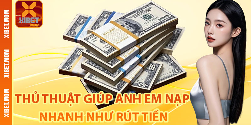 Một vài thủ thuật giúp anh em nạp nhanh như rút tiền