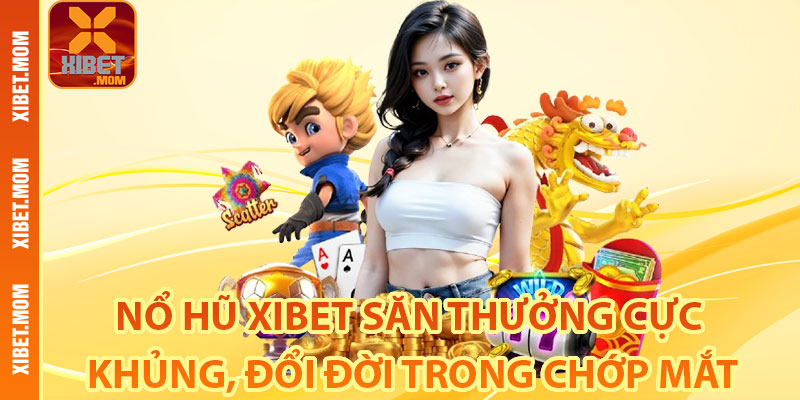 Sơ lược về nổ hũ Xibet