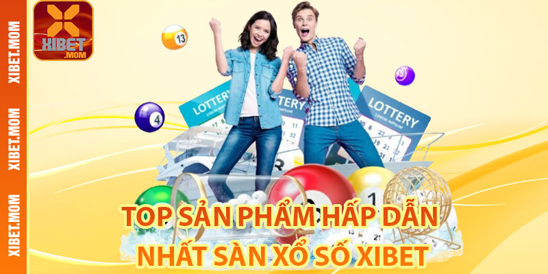Top sản phẩm hấp dẫn nhất sàn xổ số Xibet